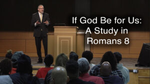 If God Be for Us: A Study in Romans 8 - PGMTV episode 450